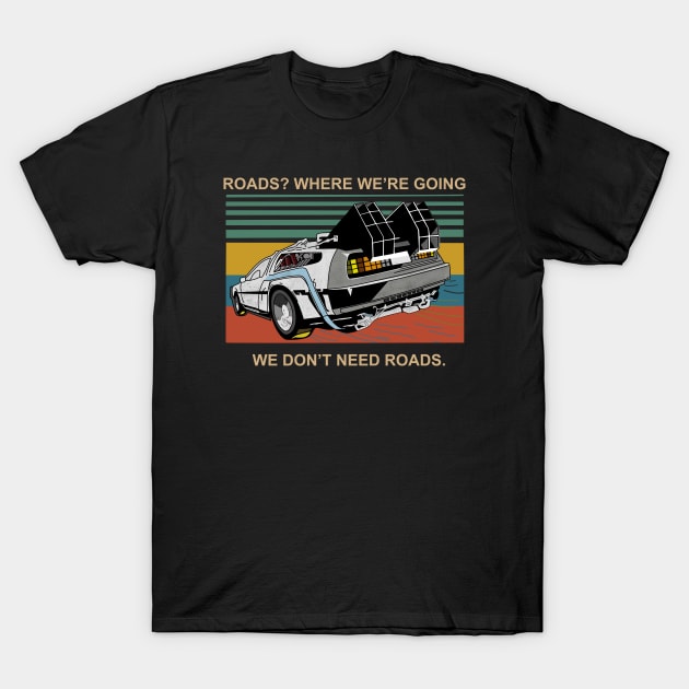 Where We're Going, We Don't Need Roads T-Shirt by IbisDesigns